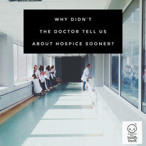 Why Didn't the Doctor Tell Us About Hospice Sooner?